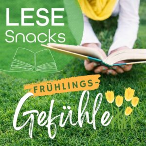 Eine Ankündigung, dass im Rahmen der LeseSnacks Bücher zum Thema "Frühlingsgefühle" vorgestellt werden.
