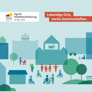 Tag der Städtebauförderung am 10. Mai 2025 - Lebendige Orte, starke Gemeinschaft